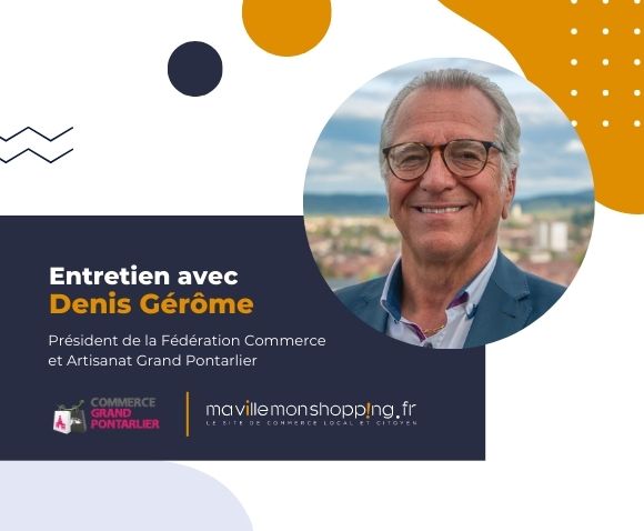 Denis Gérôme, Président de la Fédération Commerce et Artisanat Grand Pontarlier